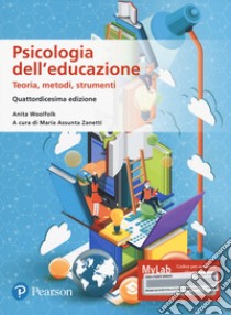 Psicologia dell'educazione. Teorie, metodi, strumenti. Ediz. MyLab. Con Contenuto digitale per accesso on line libro di Woolfolk Anita; Zanetti M. A. (cur.); Vincre A. (cur.)