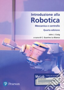 Introduzione alla robotica. Meccanica e controllo. Ediz. MyLab. Con Contenuto digitale per accesso on line libro di Craig John J.; Guarino Lo Bianco C. (cur.)