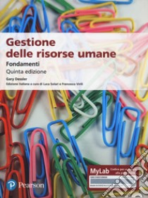 Gestione delle risorse umane. Fondamenti. Ediz. mylab. Con e-text libro di Dessler Gary; Solari L. (cur.); Virili F. (cur.)