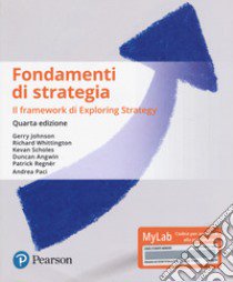 Fondamenti di strategia. Ediz. Mylab. Con Contenuto digitale per download e accesso on line libro di Johnson Gerry; Whittington Richard; Scholes Kevan; Paci A. (cur.)