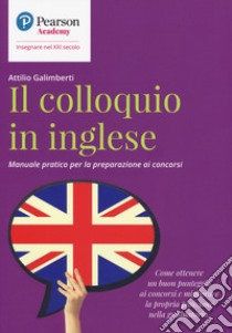 Il colloquio in inglese. Manuale pratico per la preparazione ai concorsi libro di Galimberti Attilio