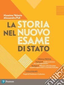 La storia nel nuovo esame di Stato. Esercitazioni per la prima prova. Per le Scuole superiori. Con espansione online libro di Valente Massimo; Poli Alessandra