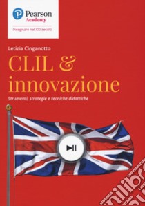 CLIL & innovazione. Strumenti, strategie e tecniche didattiche libro di Cinganotto Letizia