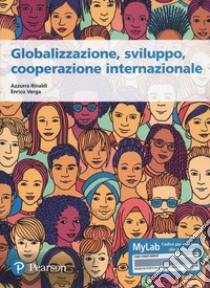 Globalizzazione, sviluppo, cooperazione internazionale. Ediz. MyLab. Con espansione online libro di Rinaldi Azzurra; Verga Enrico