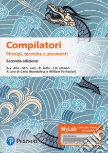 Compilatori. Principi, tecniche e strumenti. Ediz. MyLab. Con aggiornamento online libro di Aho Alfred V.; Lam Monica S.; Sethi Ravi; Brandolese C. (cur.); Fornaciari W. (cur.)