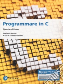 Programmare in C. Introduzione al linguaggio. Ediz. MyLab. Con espansione online libro di Kochan Stephen G.; Bernardinello L. (cur.)