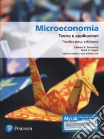 Microeconomia. Teoria e applicazioni. Ediz. MyLab libro di Browning Edgard K.; Zupan Mark A.; Gilli M. (cur.)