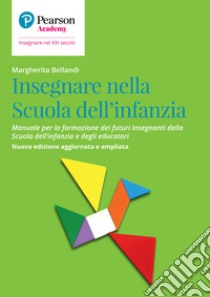 Insegnare nella Scuola dell'infanzia. Manuale per la formazione dei futuri insegnanti della Scuola per l'infanzia e degli educatori libro di Bellandi M. (cur.)