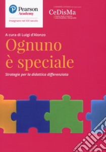 Ognuno è speciale. Strategie per la didattica differenziata libro di D'Alonzo L. (cur.)