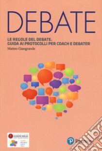 Le regole del debate. Guida ai protocolli per coach e debater libro di Giangrande Matteo