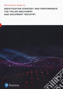 Servitization and financial impact in the italian machinery and equipment manufacturing industry libro di Augurio Alessandro