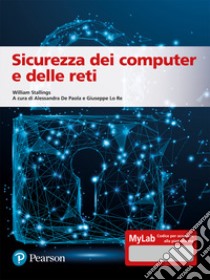 Sicurezza dei computer e delle reti. Ediz. MyLab. Con Contenuto digitale per accesso on line libro di Stallings William; De Paola A. (cur.); Lo Re G. (cur.)