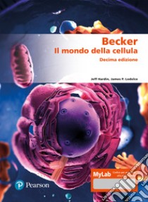 Becker. Il mondo della cellula. Ediz. MyLab. Con espansione online libro di Hardin Jeff; Lodolce James P.