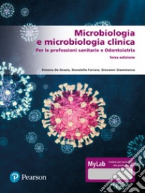 Microbiologia e microbiologia clinica. Per le professioni sanitarie e odontoiatria. Ediz. mylab. Con contenuto digitale per accesso on line libro di De Grazia Simona; Ferraro Donatella; Giammanco Giovanni