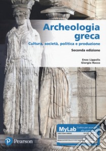 Archeologia greca. Cultura, società, politica e produzione. Ediz. MyLab. Con Contenuto digitale per accesso on line libro di Lippolis Enzo; Rocco Giorgio