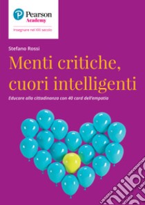 Menti critiche, cuori intelligenti. Educare alla cittadinanza con 40 card dell'empatia libro di Rossi Stefano