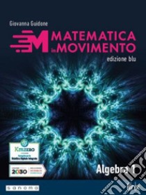 Matematica in movimento. Ediz. blu. Algebra. Per il primo biennio delle Scuole superiori. Con e-book. Con espansione online. Vol. 1 libro di Guidone Giovanna