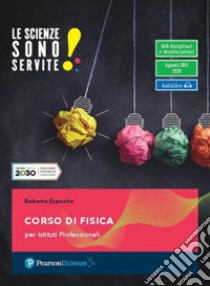 Scienze sono servite! Corso di fisica. Per le Scuole superiori. Con e-book. Con espansione online (Le) libro di Esposito Roberto