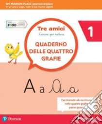 Tre amici quattro grafie. Per la Scuola elementare. Con e-book. Con espansione online. Vol. 1 libro