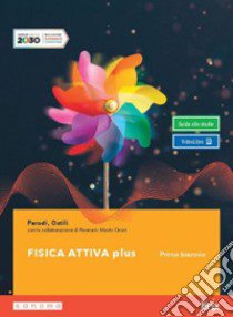 Fisica attiva plus. Per il primo biennio delle Scuole superiori. Con e-book. Con espansione online libro di Ostili Marco; Parodi Gian Paolo