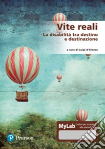 Vite reali. La disabilità tra destino e destinazione. Ediz. MyLab. Con Contenuto digitale per accesso on line libro di D'Alonzo L. (cur.)