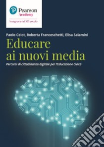 Educare ai nuovi media. Percorsi di cittadinanza digitale per l'educazione civica libro di Celot Paolo; Franceschetti Roberta; Salamini Elisa