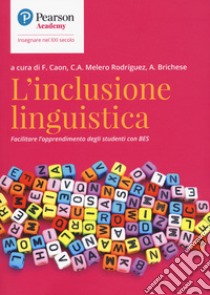 L'inclusione linguistica. Facilitare l'apprendimento di studenti con BES libro di Caon F. (cur.); Melero Rodríguez C. A. (cur.); Brichese A. (cur.)