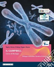 Campbell. Corso di biologia. Biologia molecolare, genetica. Per il secondo biennio delle Scuole superiori. Con e-book. Con espansione online (Il). Vol. 1 libro di Taylor Martha R.; Simon Eric J.; Dickey Jean L.