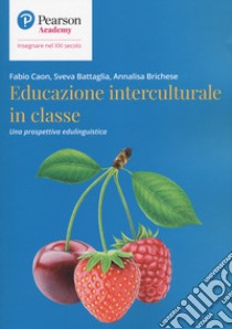 Educazione interculturale in classe. Una prospettiva edulinguistica libro di Caon Fabio; Battaglia Sveva; Brichese Annalisa