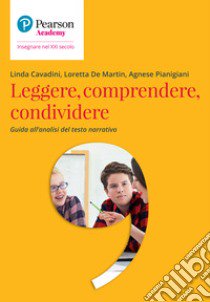 Leggere, comprendere, condividere. Guida all'analisi del testo narrativo libro di Cavadini Linda; De Martin Loretta; Pianigiani Agnese