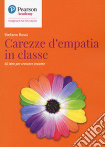 Carezze d'empatia in classe. 50 idee per crescere insieme libro di Rossi Stefano