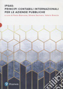 Principi contabili internazionali per le aziende pubbliche libro di Biancone P. P. (cur.); Secinaro S. (cur.); Brescia V. (cur.)