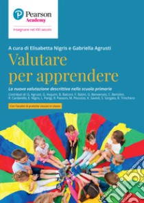 Valutare per apprendere. La nuova valutazione descrittiva nella scuola primaria libro di Nigris E. (cur.); Agrusti G. (cur.)