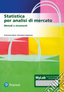 Statistica per analisi di mercato. Metodi e strumenti. Ediz. Mylab. Con aggiornamento online libro di Bassi Francesca; Ingrassia Salvatore