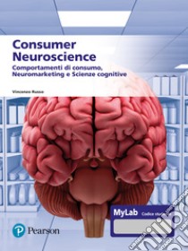 Consumer neuroscience. Comportamenti di consumo, neuromarketing e scienze cognitive. Con MyLab libro di Russo Vincenzo