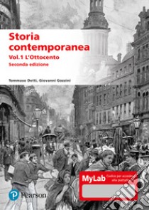 Storia contemporanea. Ediz. MyLab. Con aggiornamento online. Vol. 1: L' Ottocento libro di Detti Tommaso; Gozzini Giovanni