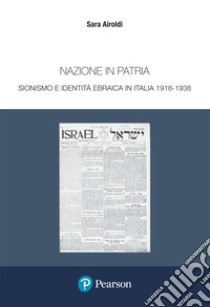 Nazione in patria. Sionismo e identità ebraica in Italia 1918-1938 libro di Airoldi Sara