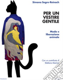 Per un vestire gentile. Moda e liberazione animale libro di Segre Reinach Simona