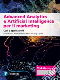 Advanced analytics e artificial intelligence. Casi e applicazioni. Ediz. MyLab libro di Suriano Sergio; Di Domenica Nico; Fusi Marco