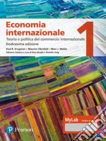 Economia internazionale. Ediz. MyLab. Vol. 1: Teoria e politica del commercio internazionale libro di Krugman Paul R.; Obstfeld Maurice; Melitz Marc; Helg R. (cur.)
