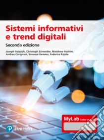 Sistemi informativi e trend digitali. Ediz. MyLab. Con Contenuto digitale per accesso on line libro di Valacich Joseph; Schneider Christoph; Carignani Andrea