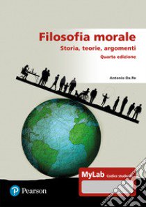 Filosofia morale. Storia, teorie, argomenti. Ediz. Mylab libro di Da Re Antonio