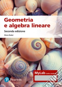 Geometria e algebra lineare. Ediz. MyLab. Con espansione online libro di Rubei Elena