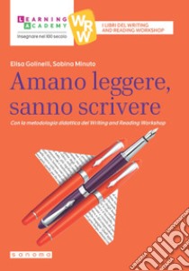 Amano leggere, sanno scrivere. Con la metodologia didattica del writing and reading workshop libro di Golinelli Elisa; Minuto Sabina