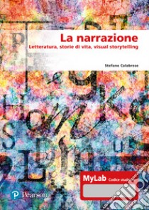 La narrazione. Letteratura, storie di vita, visual story. Ediz. MyLab. Con aggiornamento online libro di Calabrese Stefano