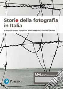 Storie della fotografia in Italia. Ediz. MyLab. Con Contenuto digitale per accesso on line libro di Fiorentino G. (cur.); Maffioli M. (cur.); Valtorta R. (cur.)