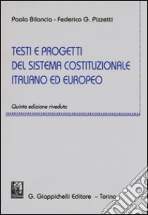 Testi e progetti del sistema costituzionale italiano ed europeo libro di Bilancia Paola; Pizzetti Federico Gustavo