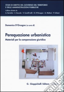 Perequazione urbanistica. Materiali per la comparazione giuridica libro di D'Orsogna D. (cur.)