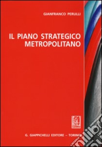 Il piano strategico metropolitano libro di Perulli Gianfranco