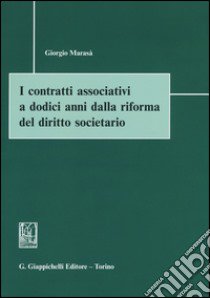 I contratti associativi a dodici anni dalla riforma del diritto societario libro di Marasà Giorgio